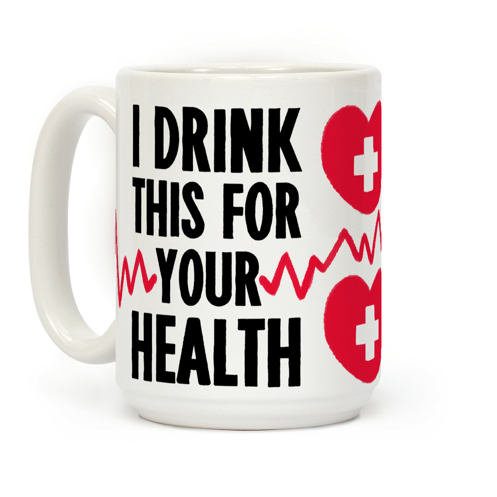 I Drink This For Your Health Coffee Mug