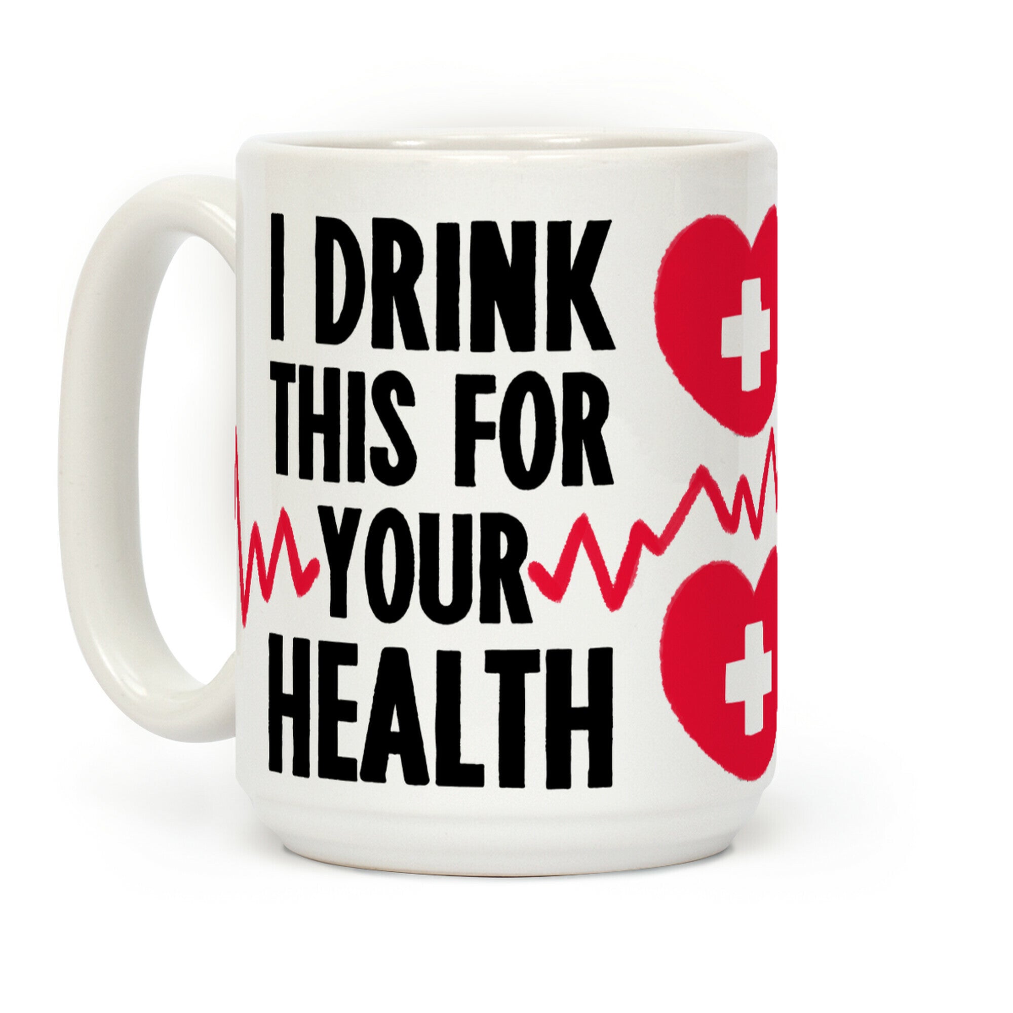 I Drink This For Your Health Coffee Mug