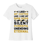 I Like My Coffee Like I Like My Dark Gods Women's Cotton Tee