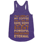 I Like My Coffee Like I Like My Dark Gods Racerback Tank