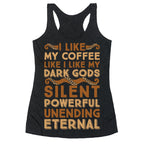 I Like My Coffee Like I Like My Dark Gods Racerback Tank