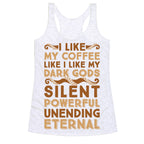 I Like My Coffee Like I Like My Dark Gods Racerback Tank