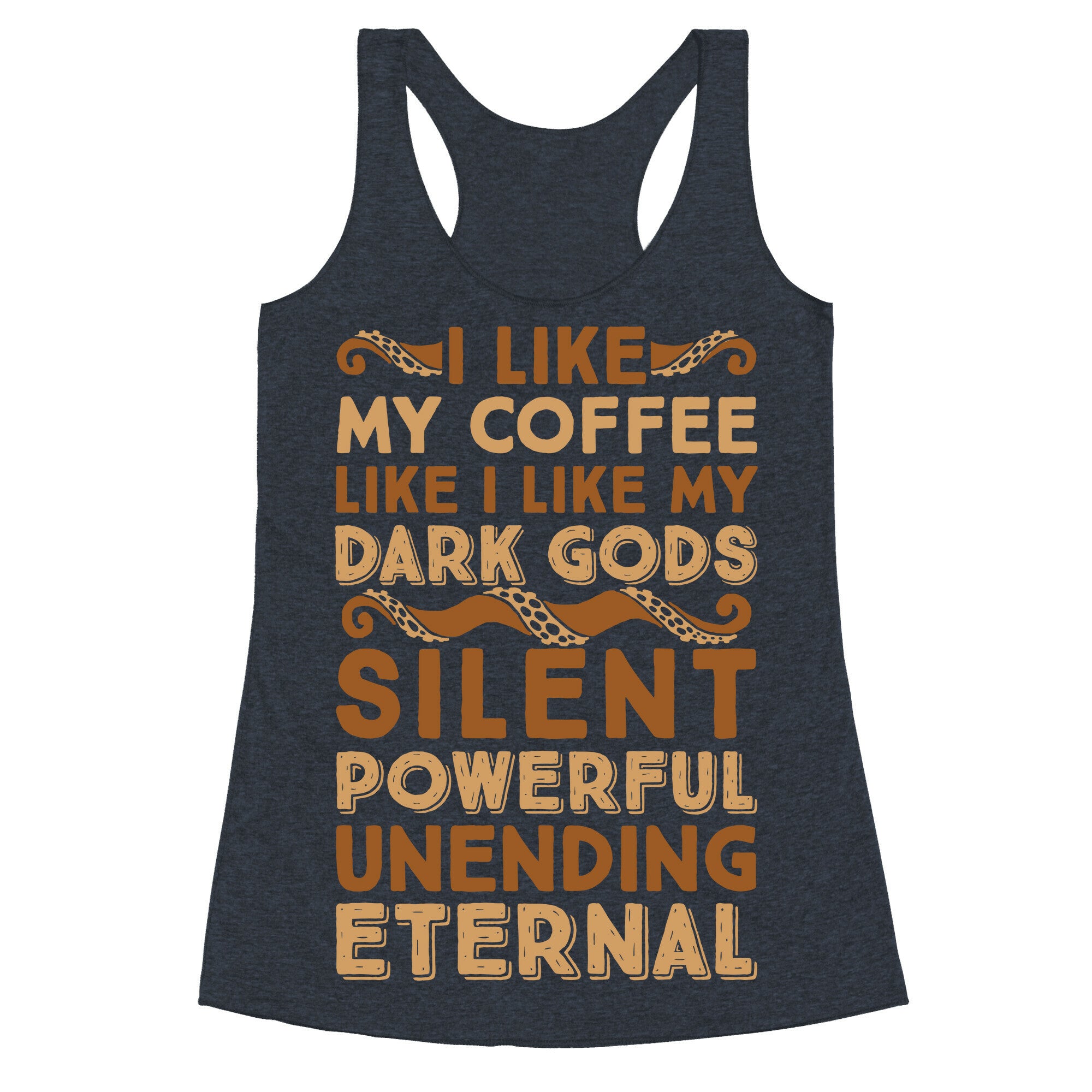 I Like My Coffee Like I Like My Dark Gods Racerback Tank