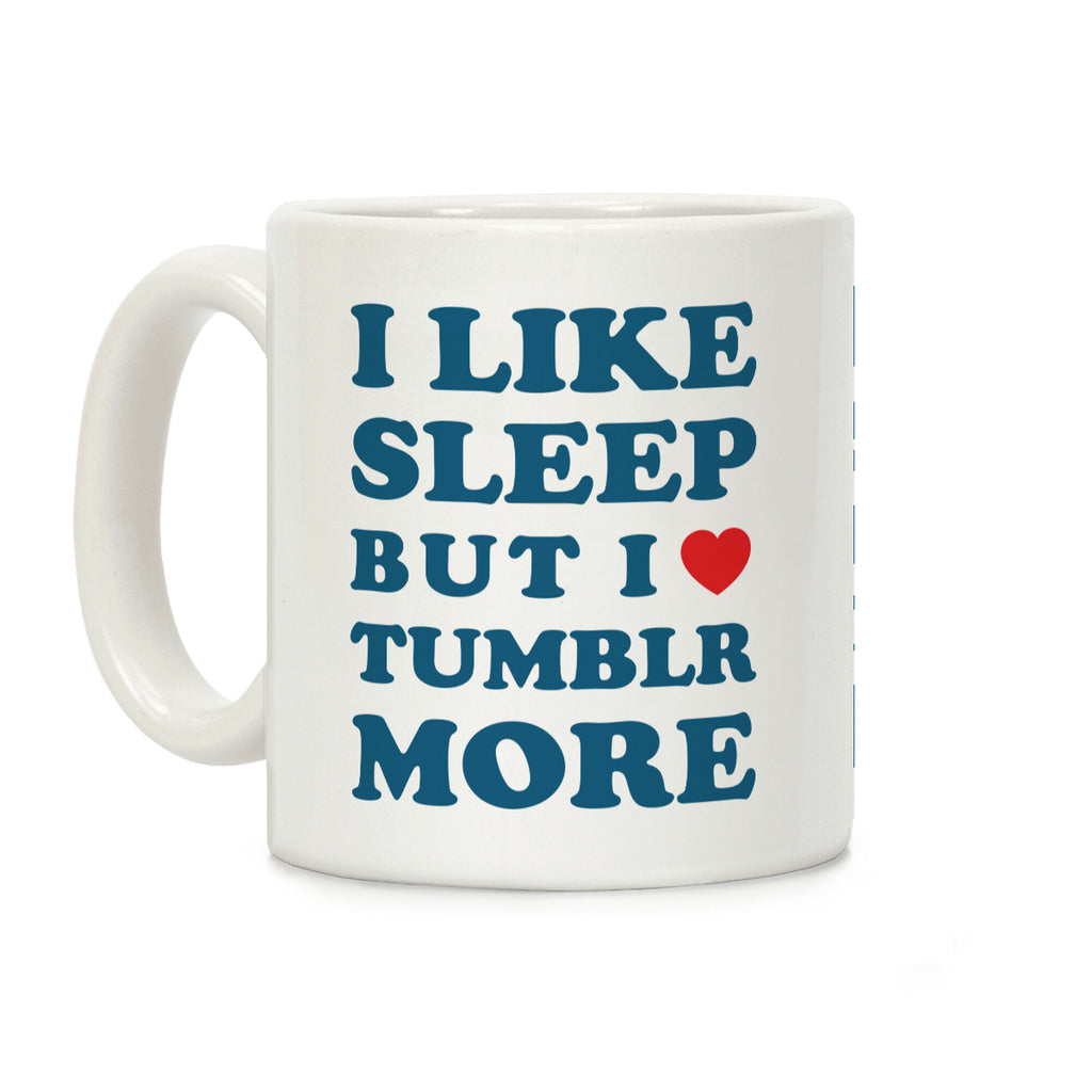 I Like Sleep But I Like Tumblr More Coffee Mug