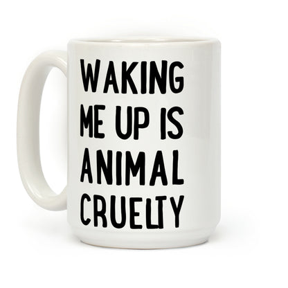 Waking me up is animal curelty Coffee Mug
