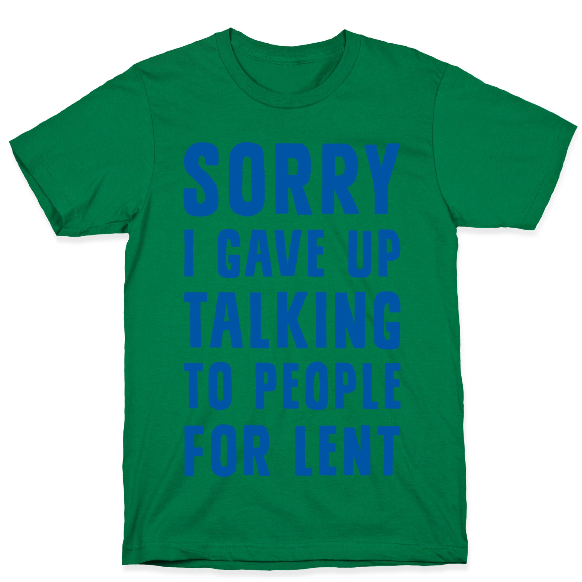 Sorry, I Gave Up Talking To People For Lent T-Shirt