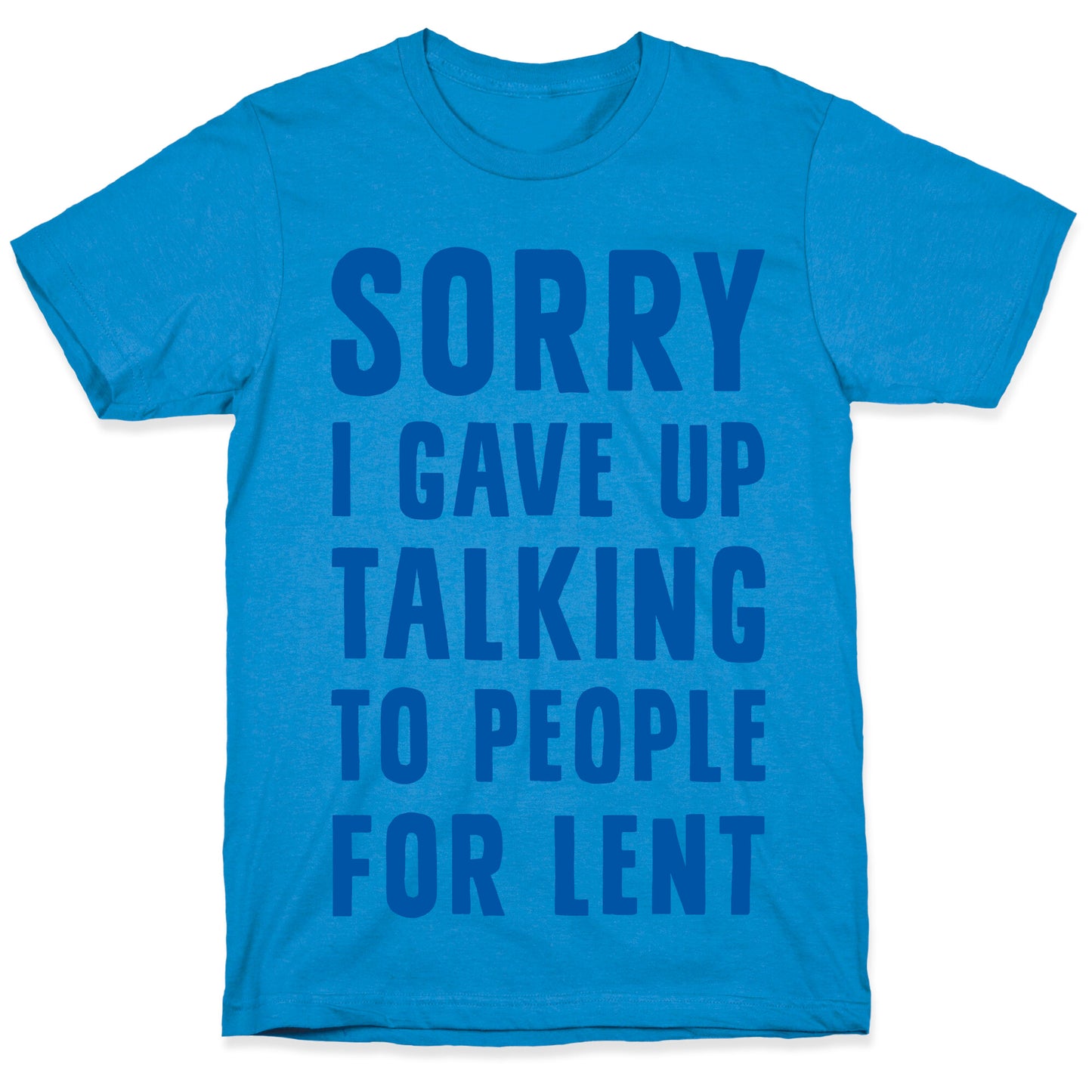 Sorry, I Gave Up Talking To People For Lent T-Shirt