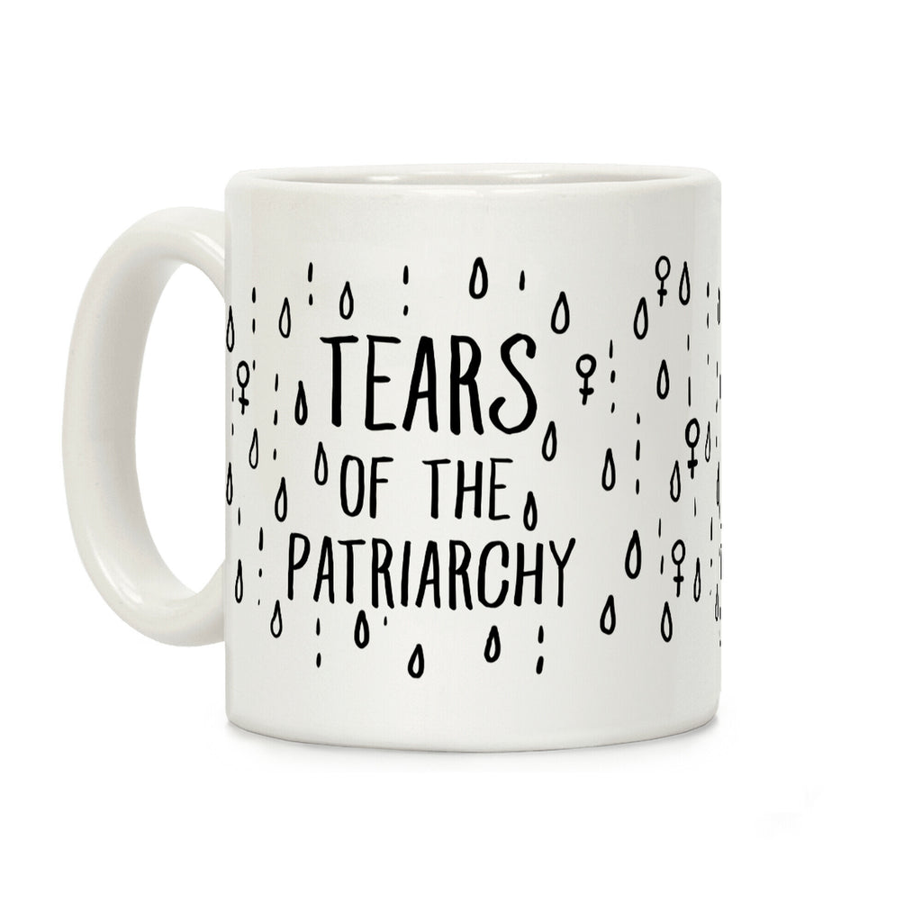 The Tears Of the Patriarchy Gives Me Life Coffee Mug
