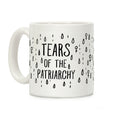 The Tears Of the Patriarchy Gives Me Life Coffee Mug