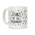 The Tears Of the Patriarchy Gives Me Life Coffee Mug