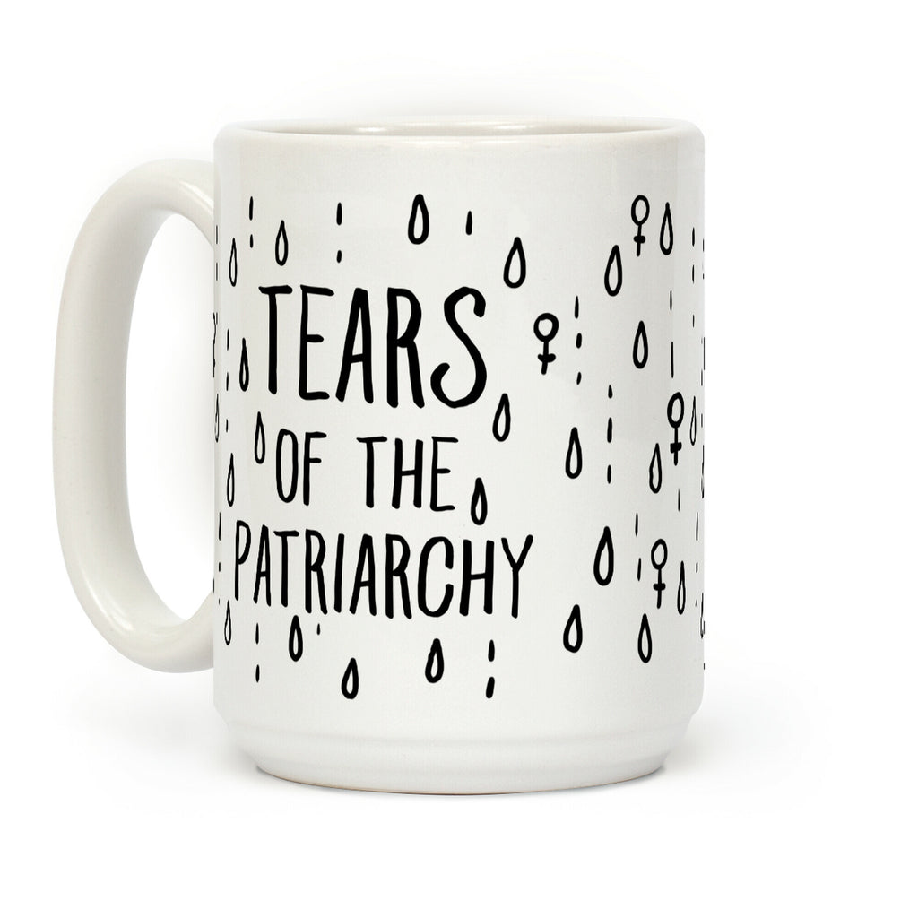 The Tears Of the Patriarchy Gives Me Life Coffee Mug