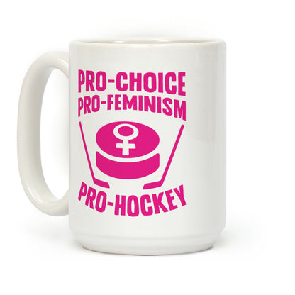 Pro-Choice, Pro-Feminism, Pro-Hockey Coffee Mug