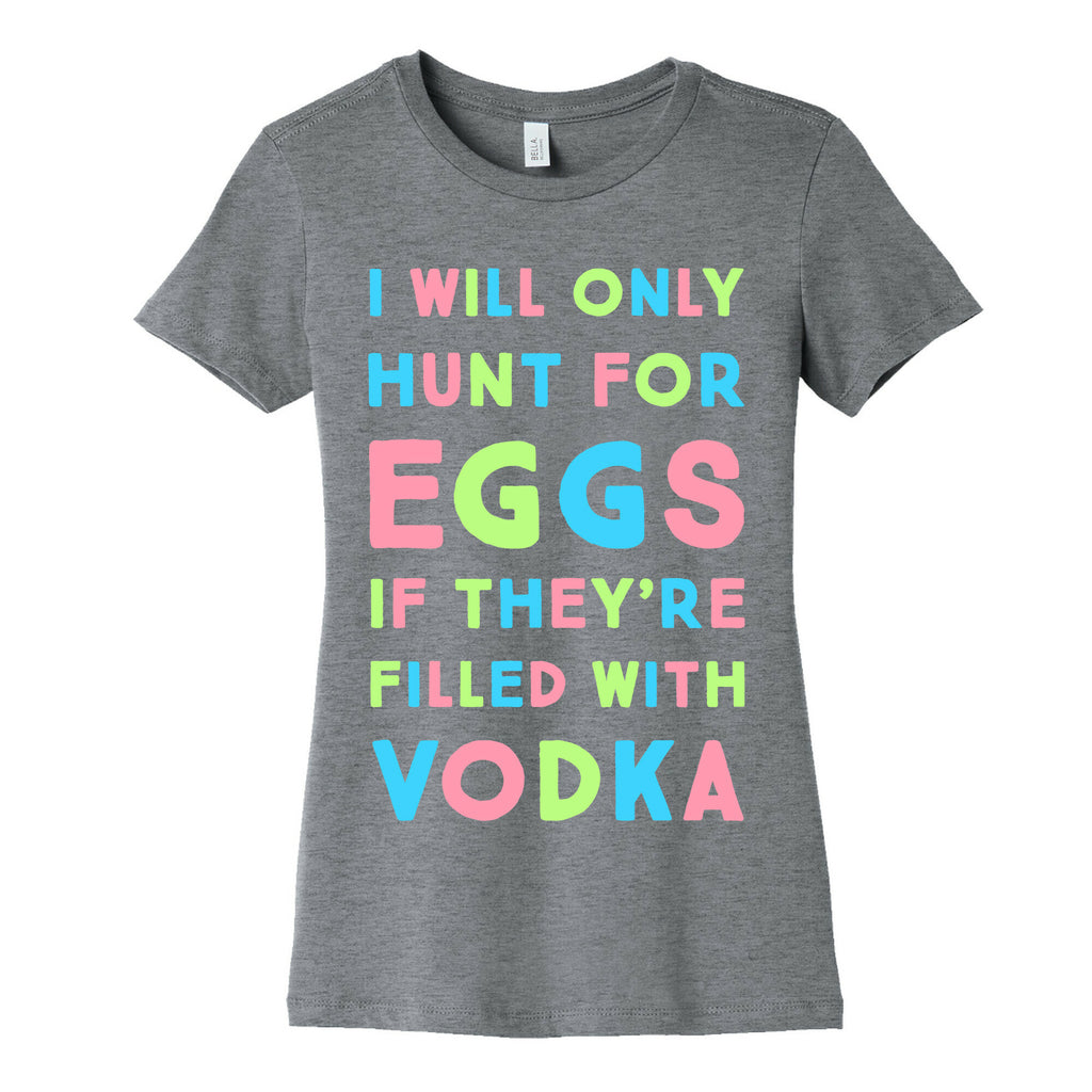 I Will Only Hunt For Eggs If They're Filled With Women's Cotton Tee