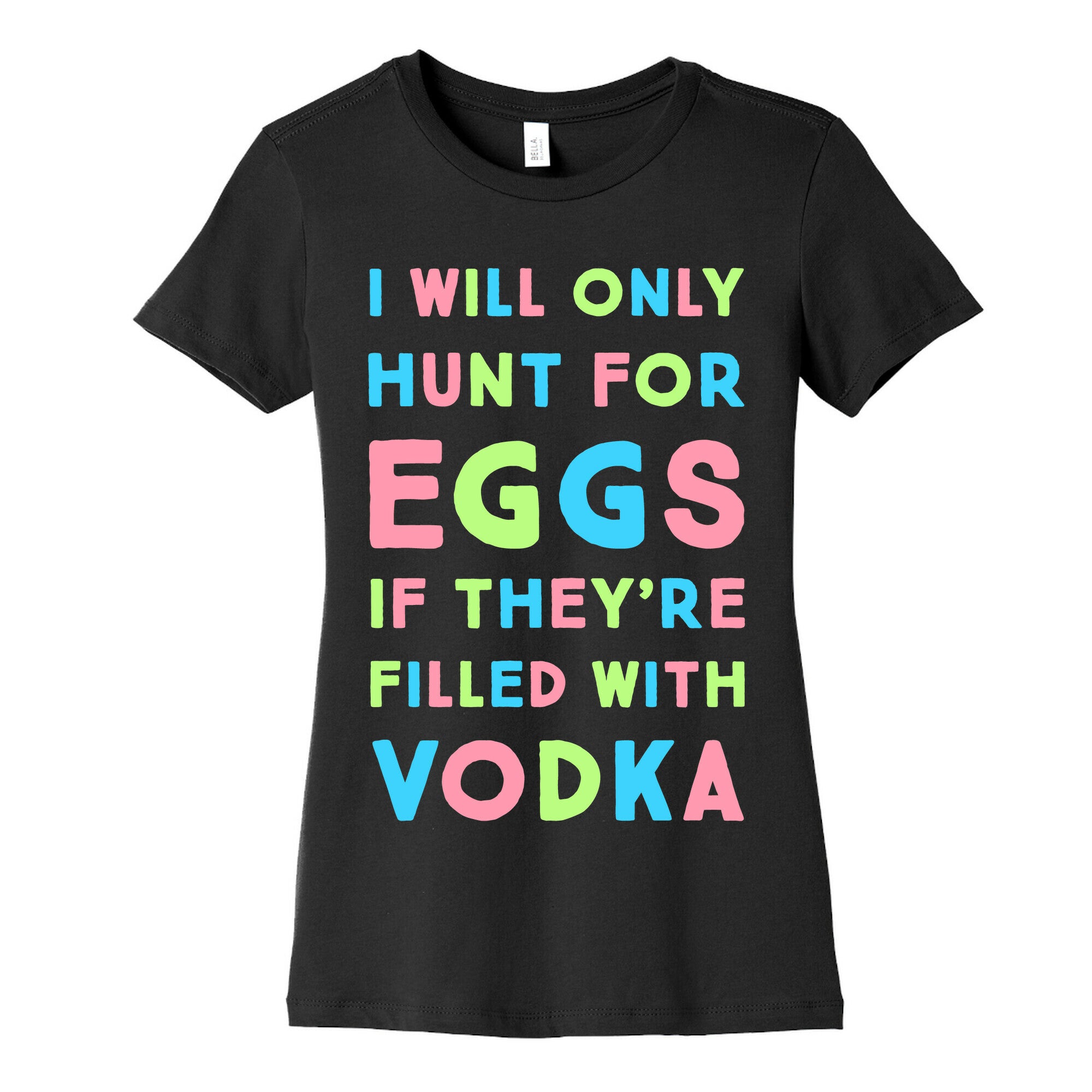I Will Only Hunt For Eggs If They're Filled With Women's Cotton Tee