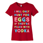 I Will Only Hunt For Eggs If They're Filled With Women's Cotton Tee