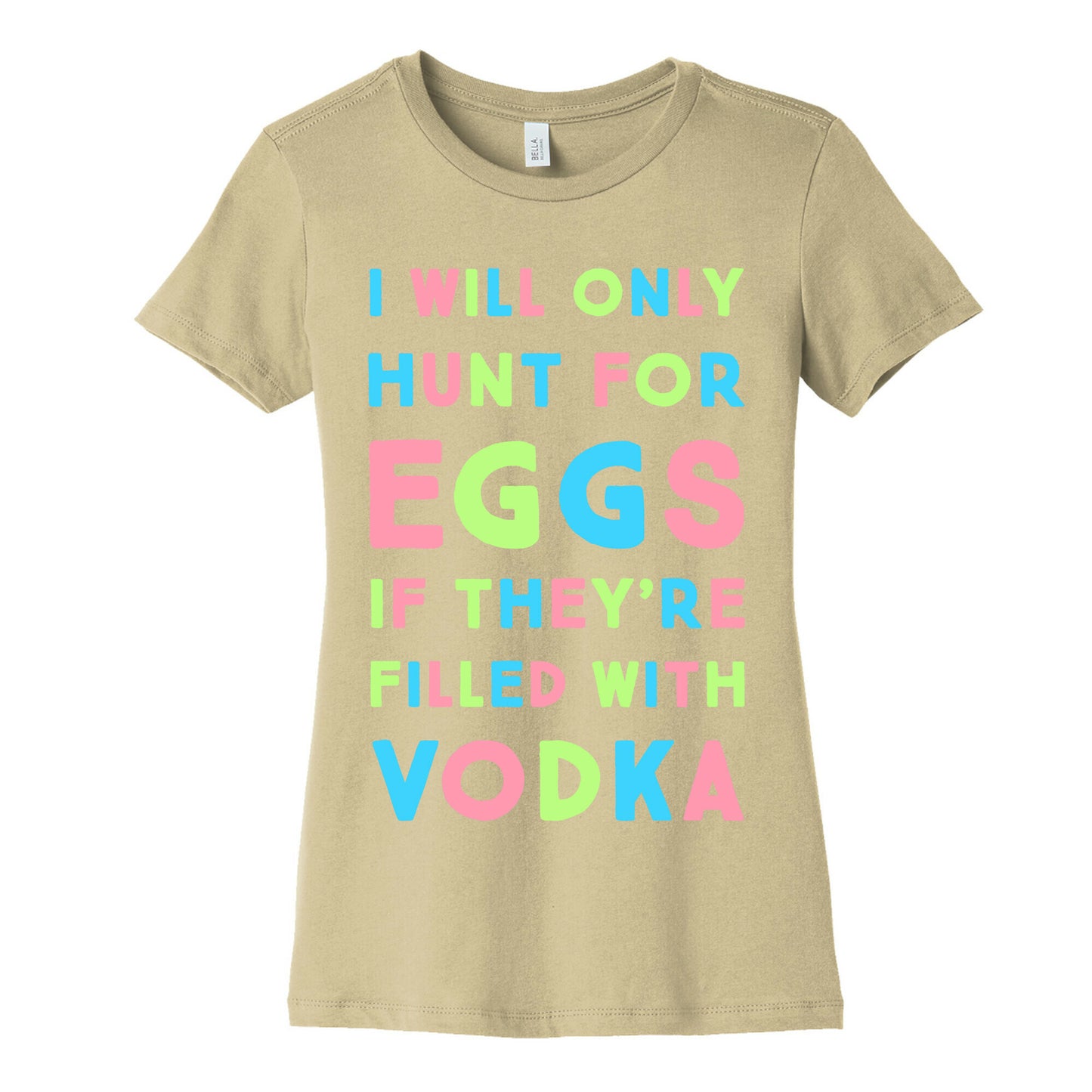 I Will Only Hunt For Eggs If They're Filled With Women's Cotton Tee