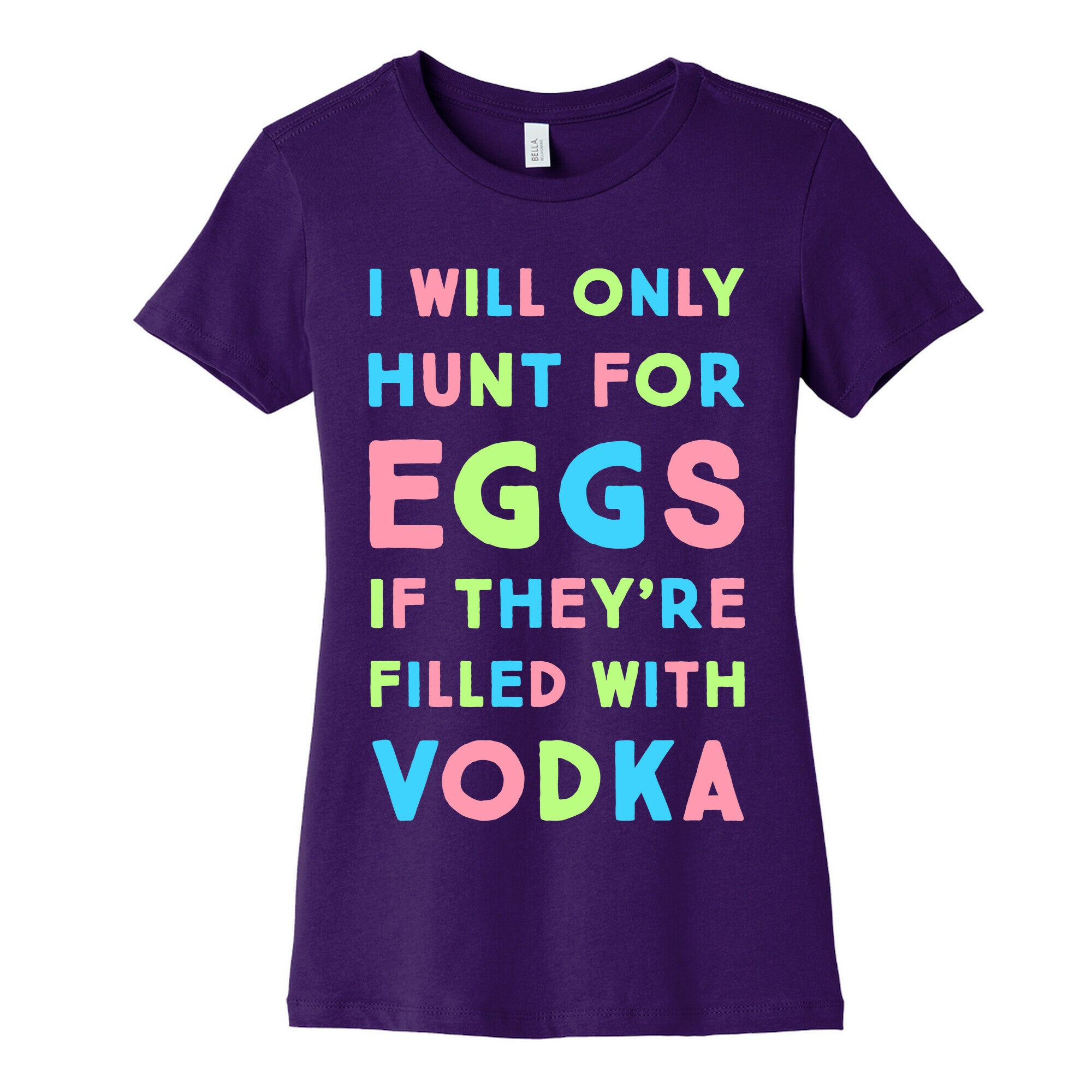 I Will Only Hunt For Eggs If They're Filled With Women's Cotton Tee