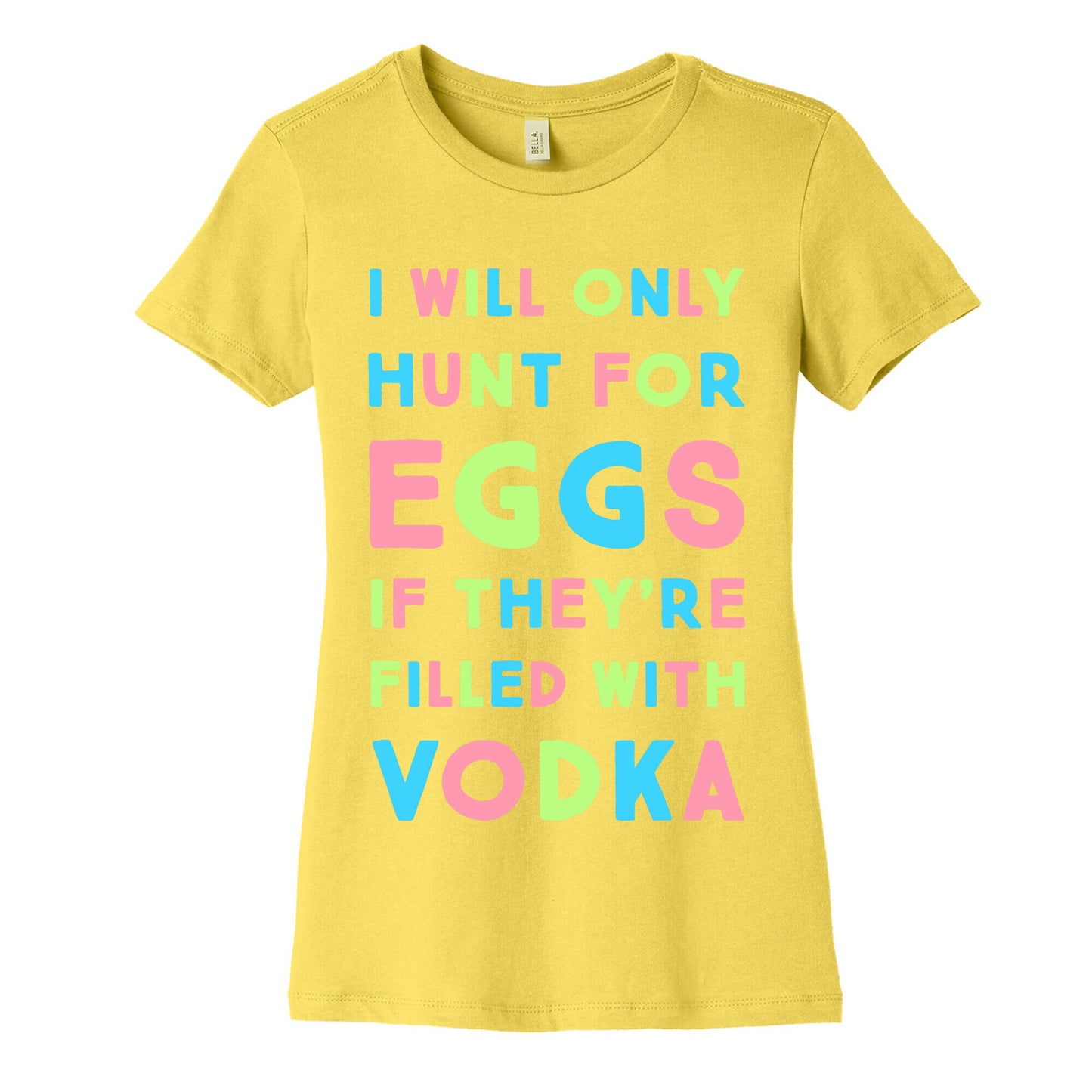 I Will Only Hunt For Eggs If They're Filled With Women's Cotton Tee