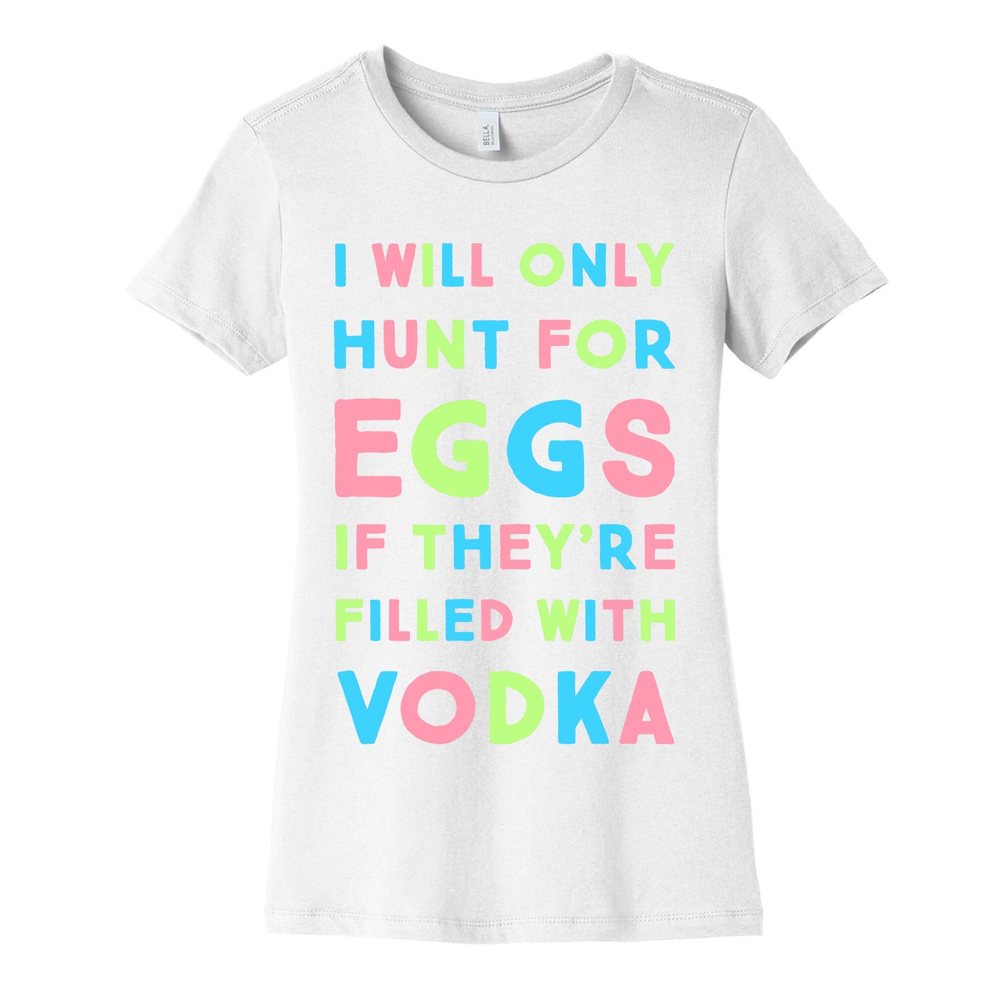 I Will Only Hunt For Eggs If They're Filled With Women's Cotton Tee