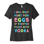 I Will Only Hunt For Eggs If They're Filled With Women's Cotton Tee
