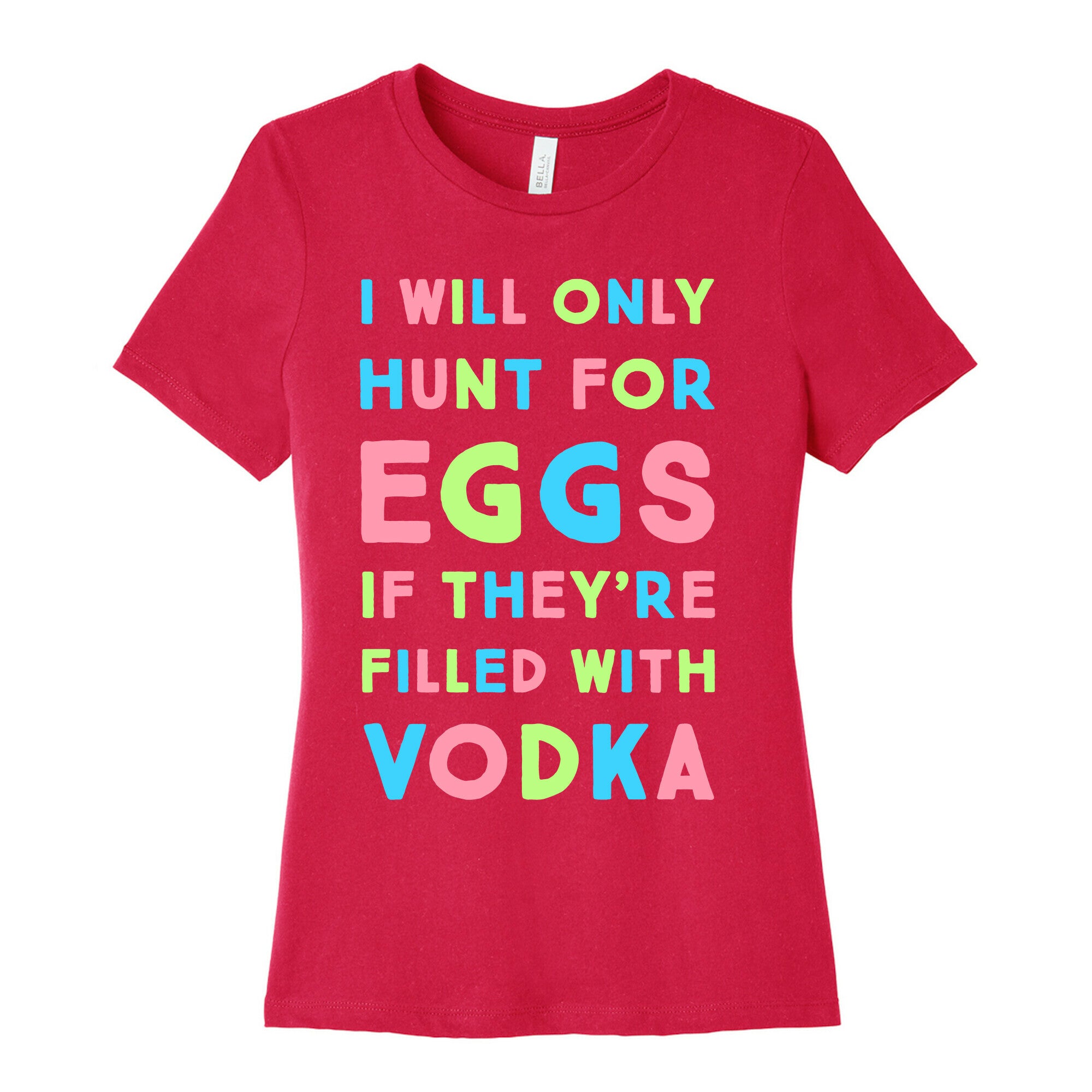 I Will Only Hunt For Eggs If They're Filled With Women's Cotton Tee