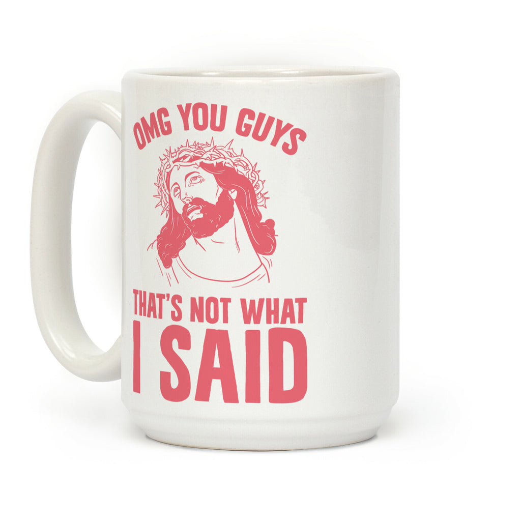 OMG You Guys That's Not What I Said Coffee Mug