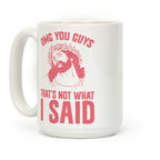OMG You Guys That's Not What I Said Coffee Mug