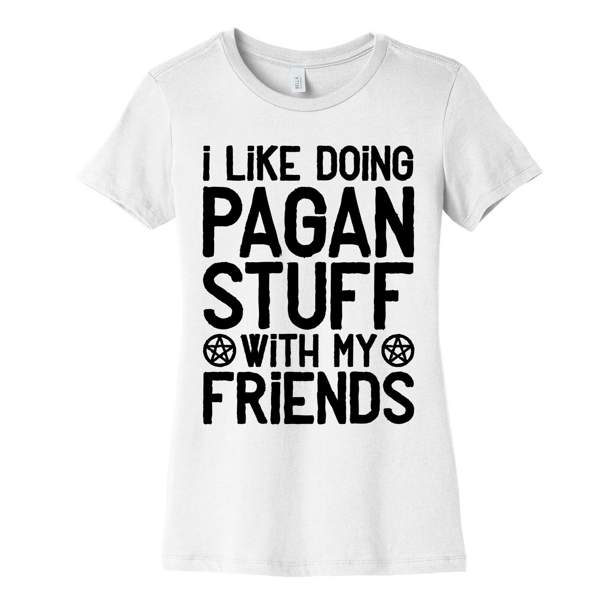 I Like Doing Pagan Stuff with My Friends Women's Cotton Tee