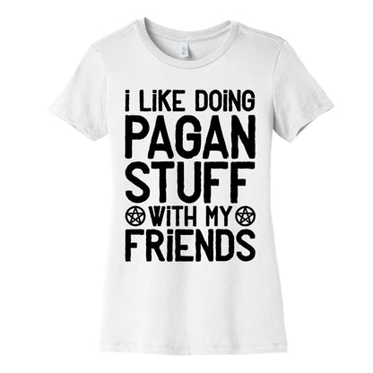I Like Doing Pagan Stuff with My Friends Women's Cotton Tee