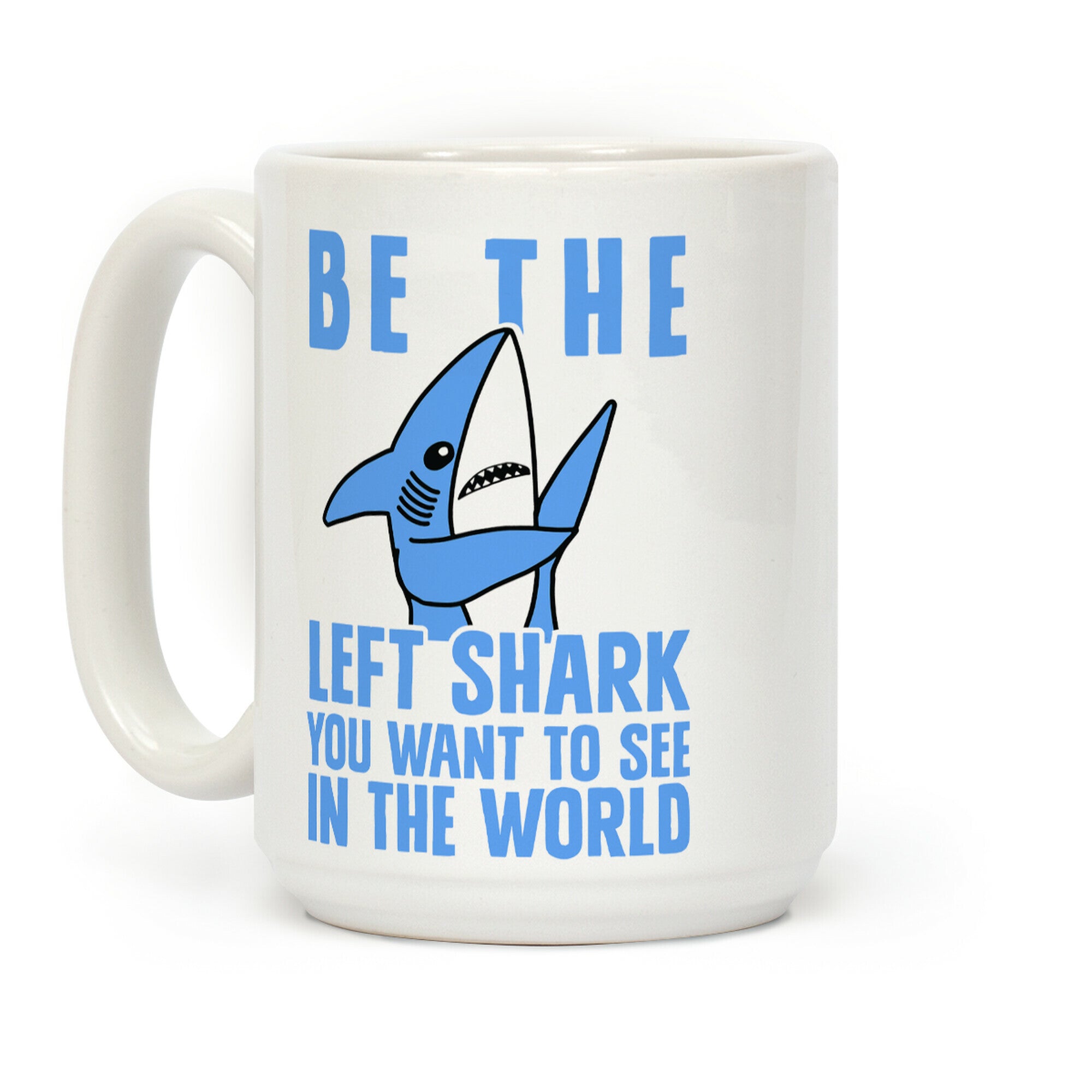 Be The Left Shark You Want To See In The World Coffee Mug