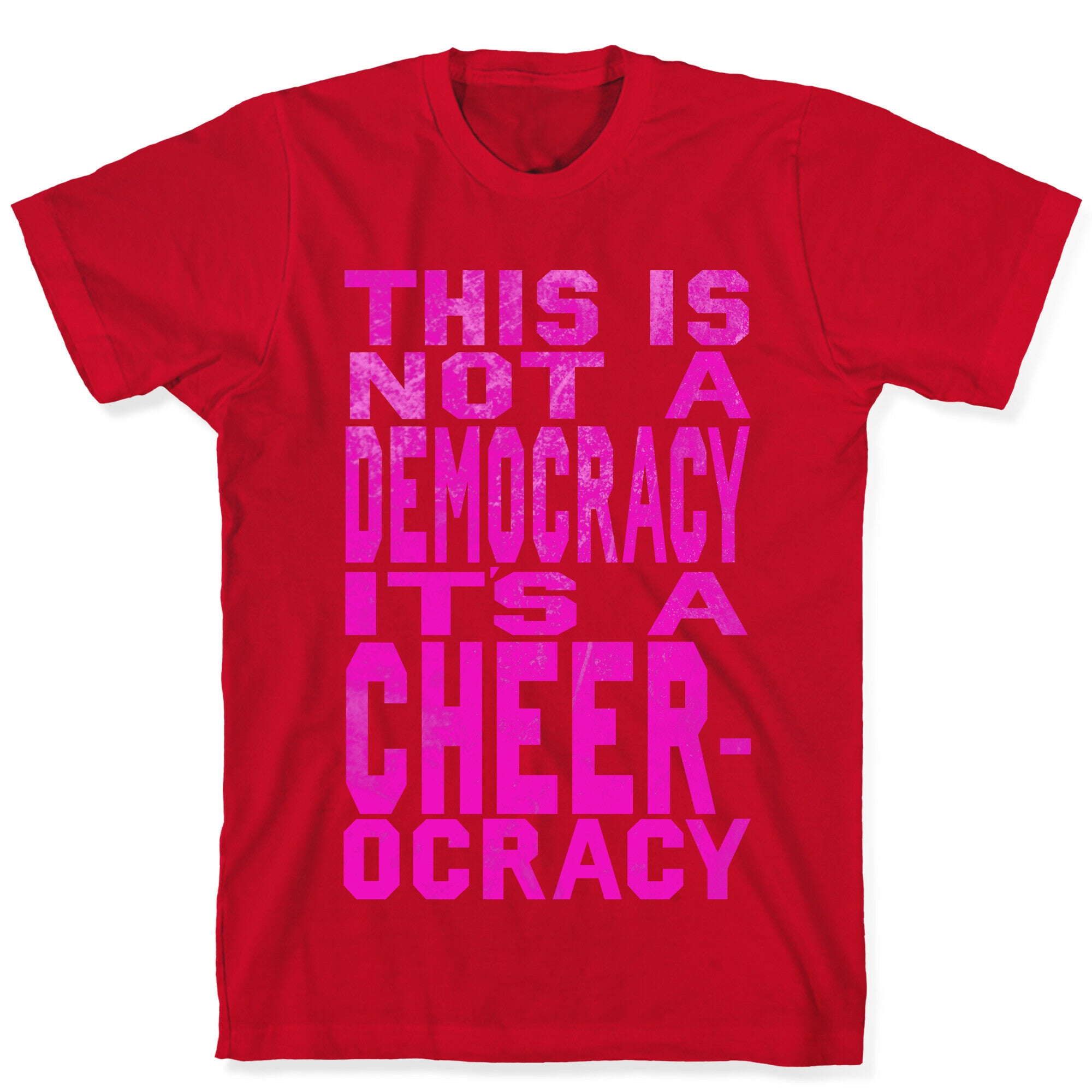 This Is Not a Democracy, It's a Cheerocracy! T-Shirt