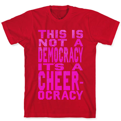 This Is Not a Democracy, It's a Cheerocracy! T-Shirt