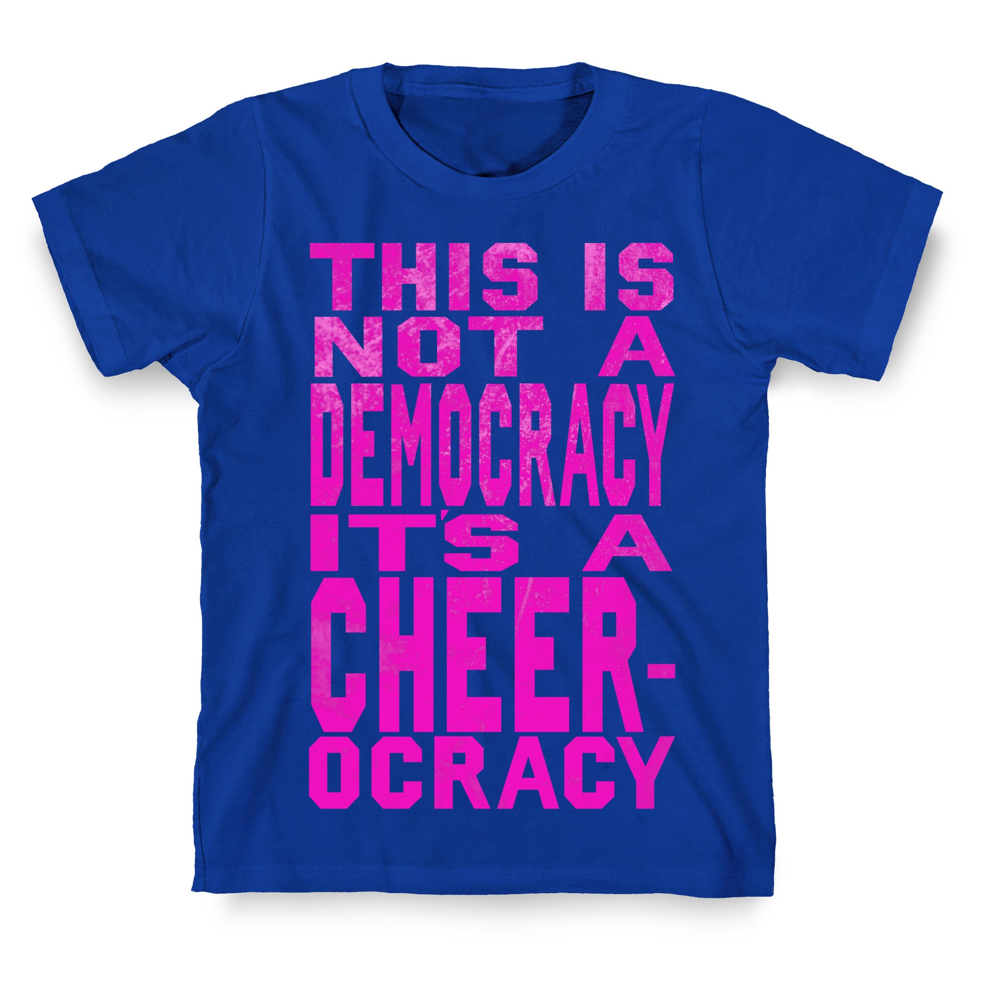 This Is Not a Democracy, It's a Cheerocracy! T-Shirt
