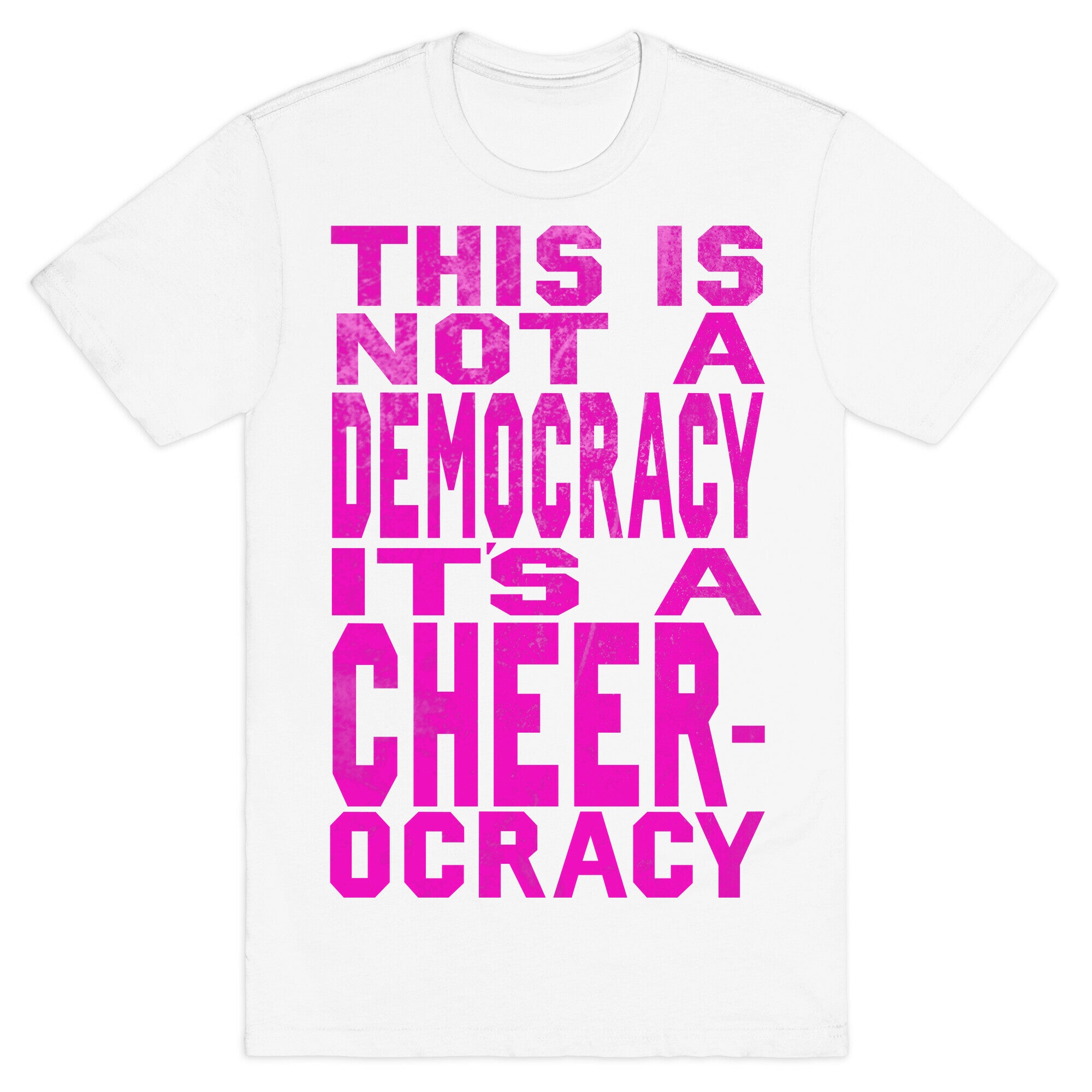 This Is Not a Democracy, It's a Cheerocracy! T-Shirt