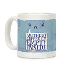 Without Coffee I'm Empty Inside Coffee Mug