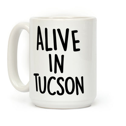 Alive In Tucson Coffee Mug