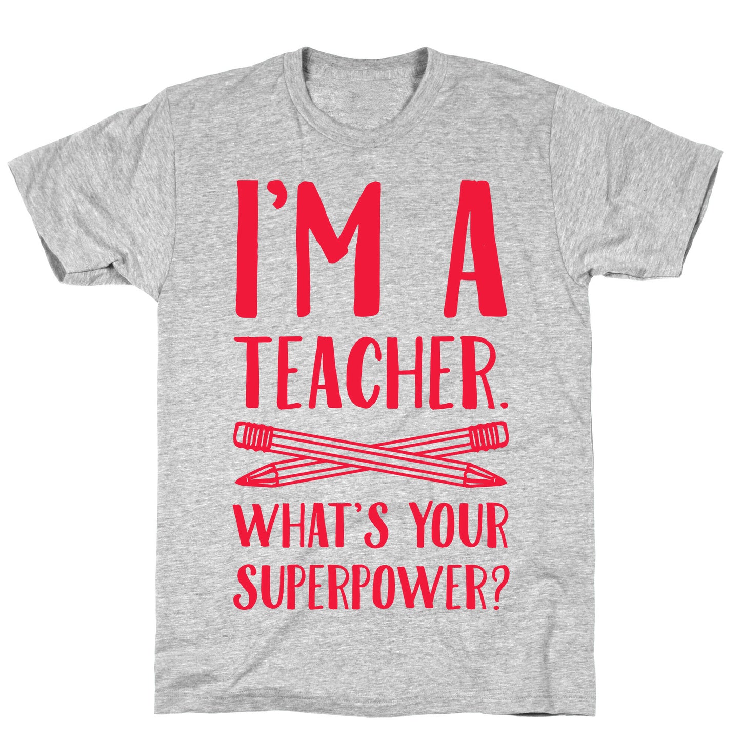 I'm a Teacher. What's Your Superpower? T-Shirt