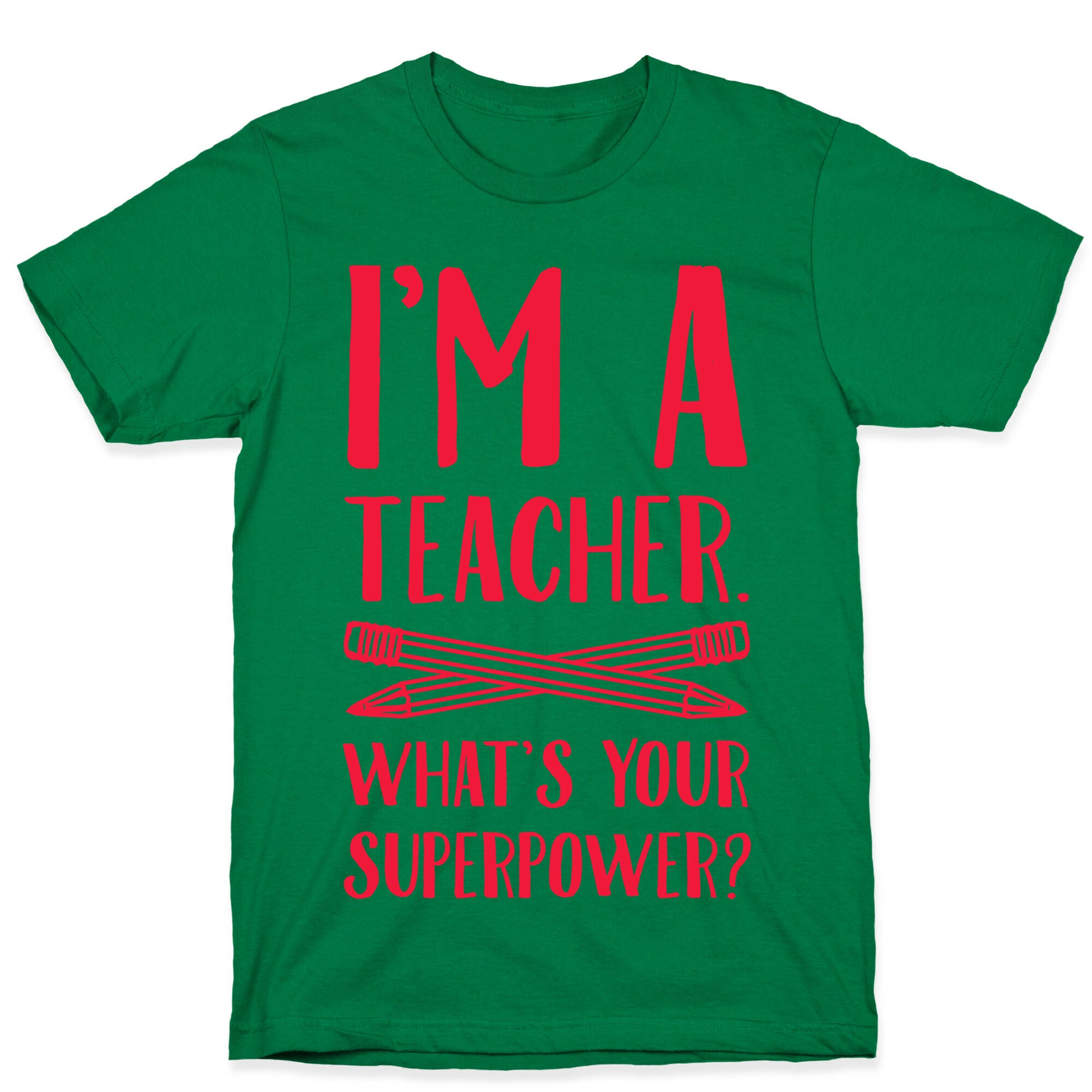I'm a Teacher. What's Your Superpower? T-Shirt