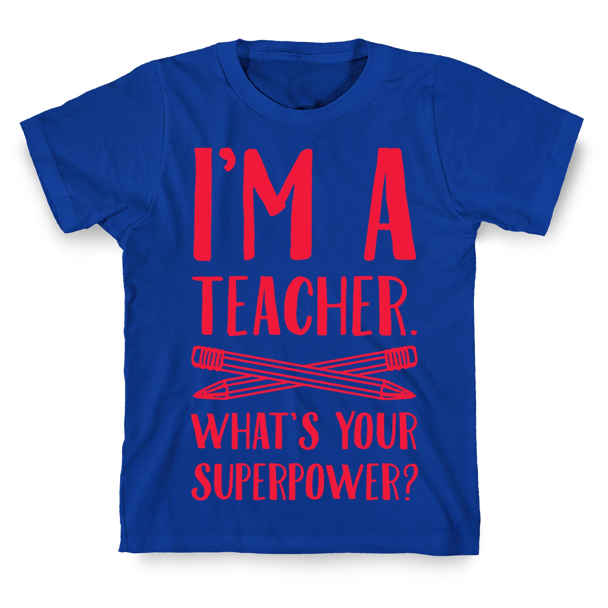 I'm a Teacher. What's Your Superpower? T-Shirt