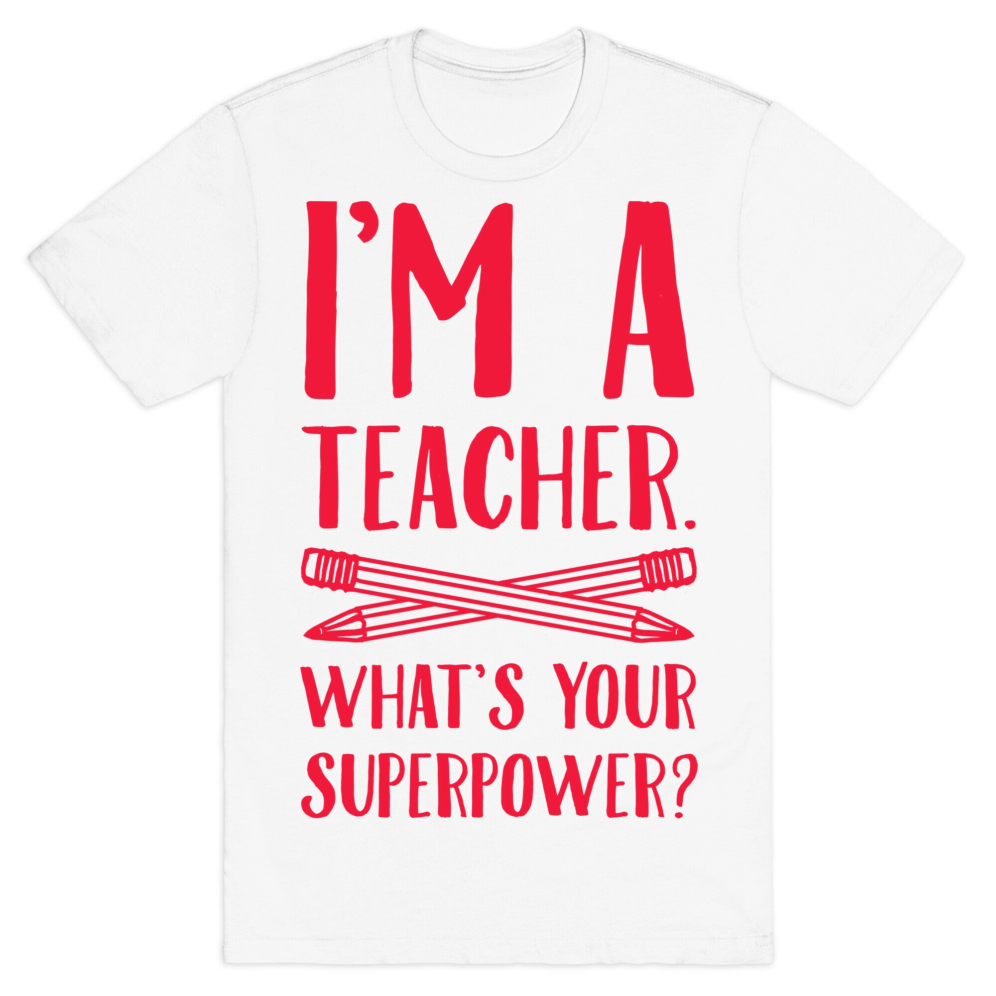 I'm a Teacher. What's Your Superpower? T-Shirt