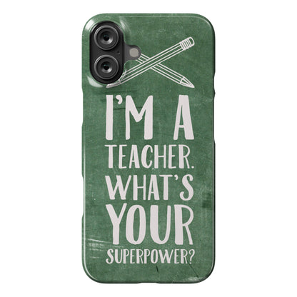 I'm a Teacher. What's Your Superpower? Phone Case