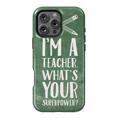 I'm a Teacher. What's Your Superpower? Phone Case