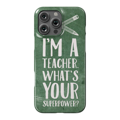 I'm a Teacher. What's Your Superpower? Phone Case