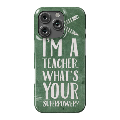 I'm a Teacher. What's Your Superpower? Phone Case