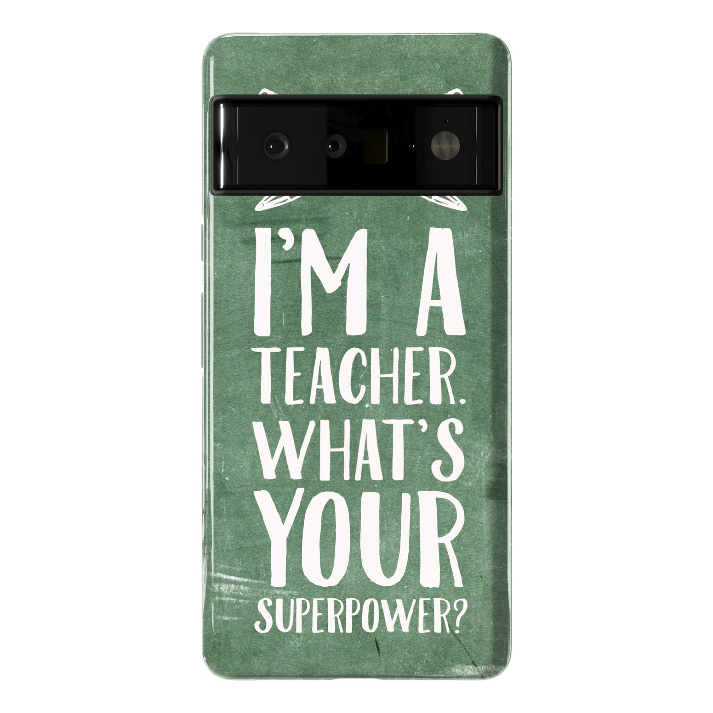 I'm a Teacher. What's Your Superpower? Phone Case