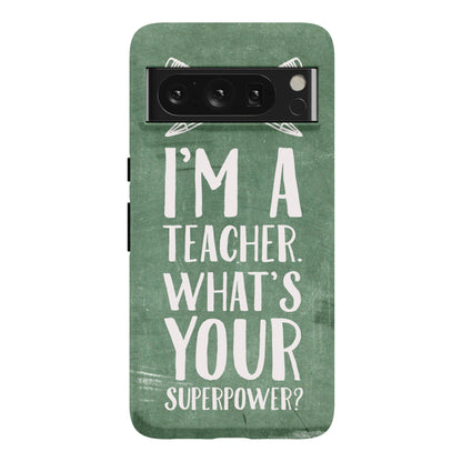 I'm a Teacher. What's Your Superpower? Phone Case