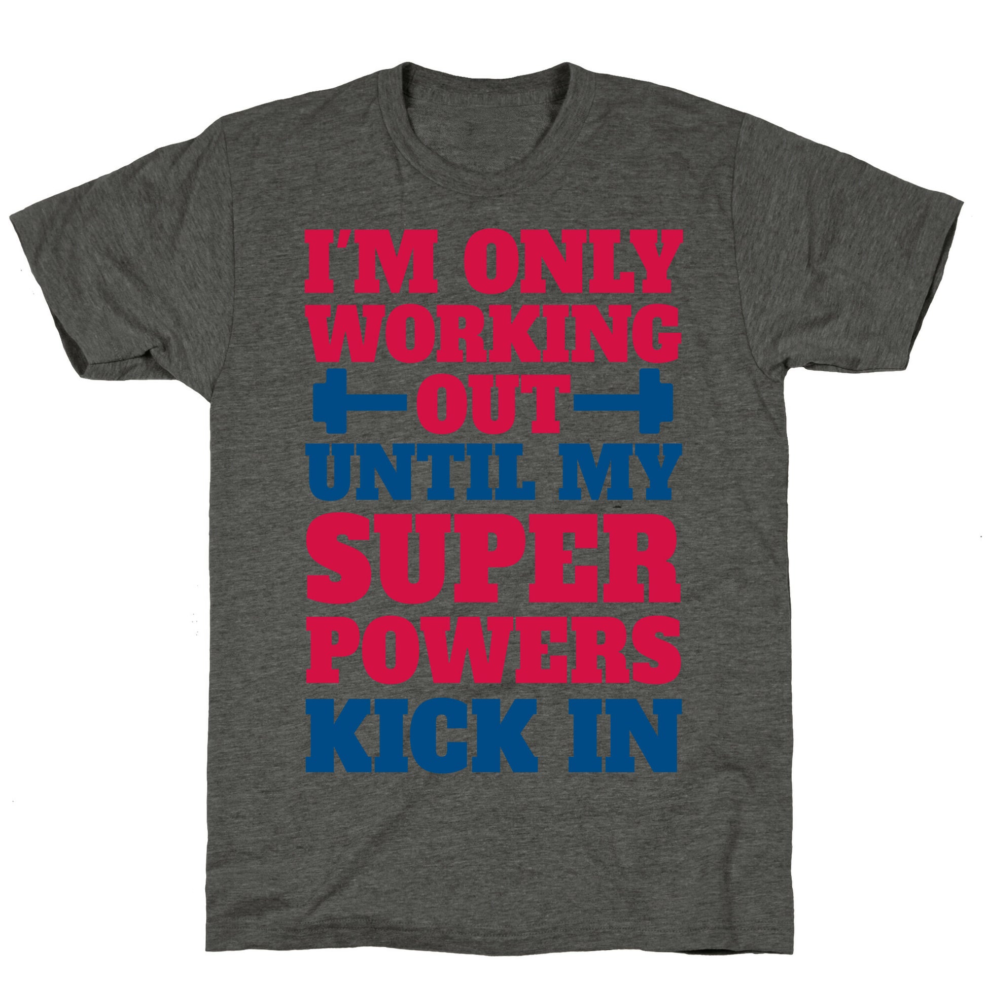 I'm Only Working Out Until My Superpowers Kick In Unisex Triblend Tee