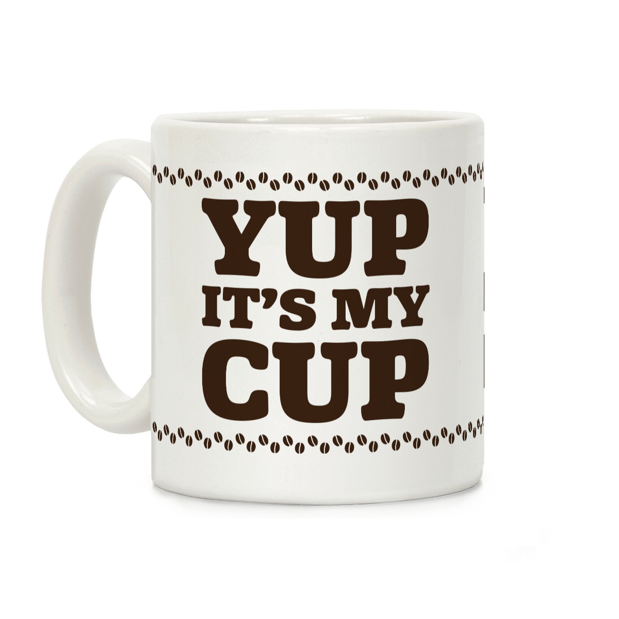 Yup It's My Cup Coffee Mug