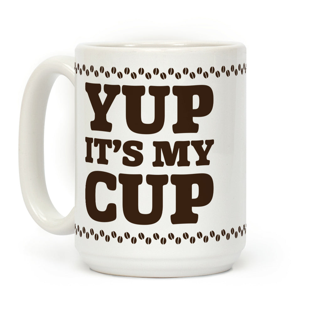 Yup It's My Cup Coffee Mug
