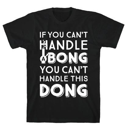 If You Can't Handle A Bong You Can't Handle This Dong T-Shirt